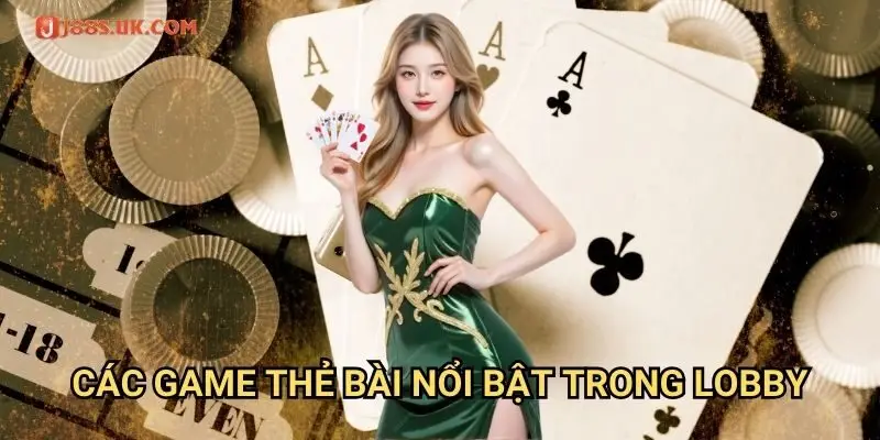Các Game Thẻ Bài Nổi Bật Trong Lobby