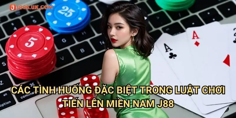 Các Tình Huống Đặc Biệt Trong Luật Chơi Tiến Lên Miền Nam J88