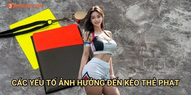 Các Yếu Tố Ảnh Hưởng Đến Kèo Thẻ Phạt