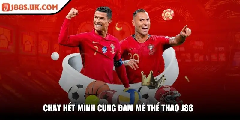 Cháy hết mình cùng đam mê thể thao J88
