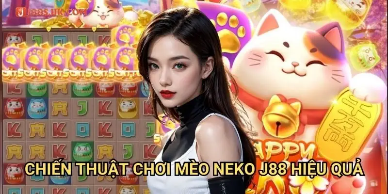 Chiến Thuật Chơi Mèo Neko J88 Hiệu Quả
