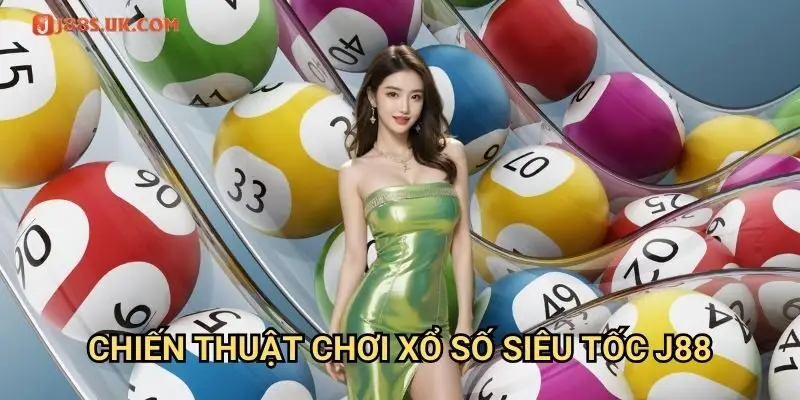Chiến Thuật Chơi Xổ Số Siêu Tốc J88