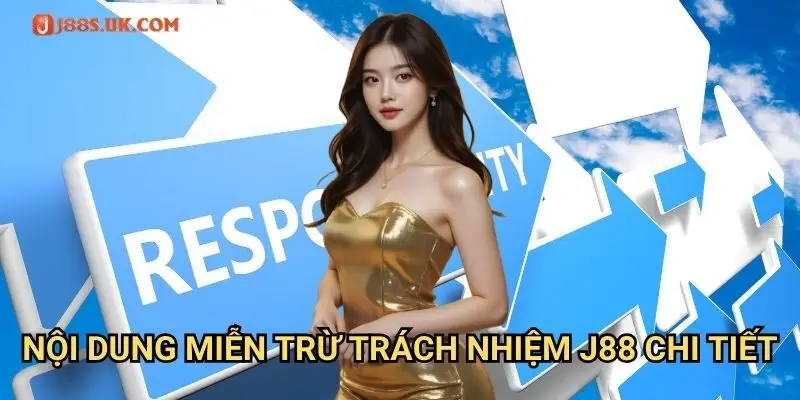 Nội Dung Miễn Trừ Trách Nhiệm J88 Chi Tiết