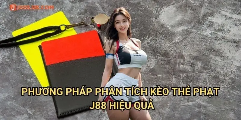 Phương Pháp Phân Tích Kèo Thẻ Phạt J88 Hiệu Quả