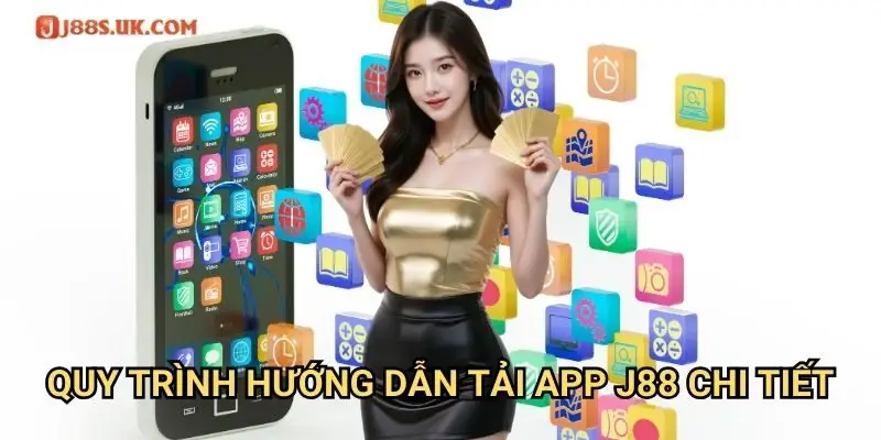 Quy Trình Hướng Dẫn Tải App J88 Chi Tiết