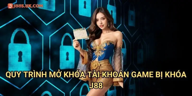 Quy Trình Mở Khóa Tài Khoản Game Bị Khóa J88