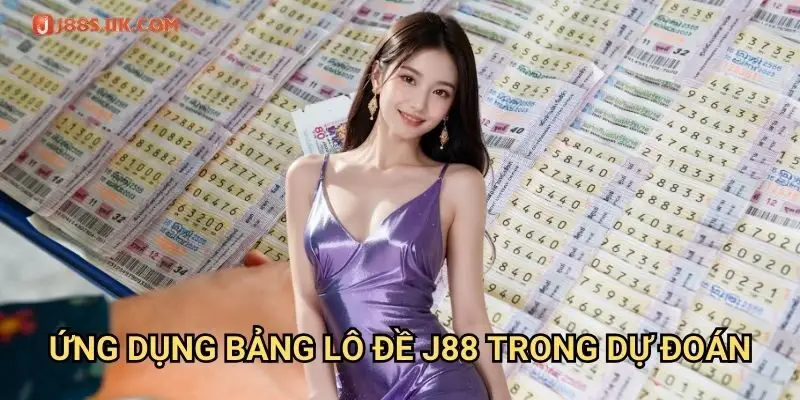 Ứng Dụng Bảng Lô Đề J88 Trong Dự Đoán