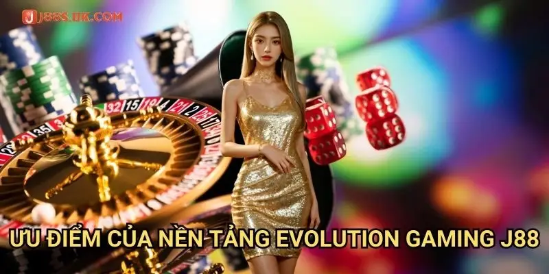 Ưu Điểm Của Nền Tảng Evolution Gaming J88